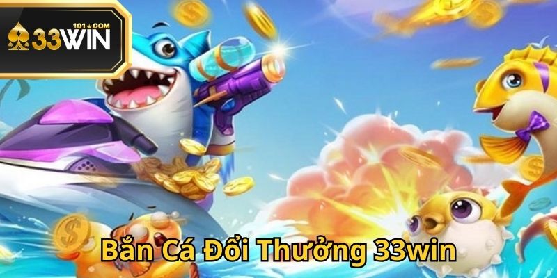 ban-ca-doi-thuong-33win